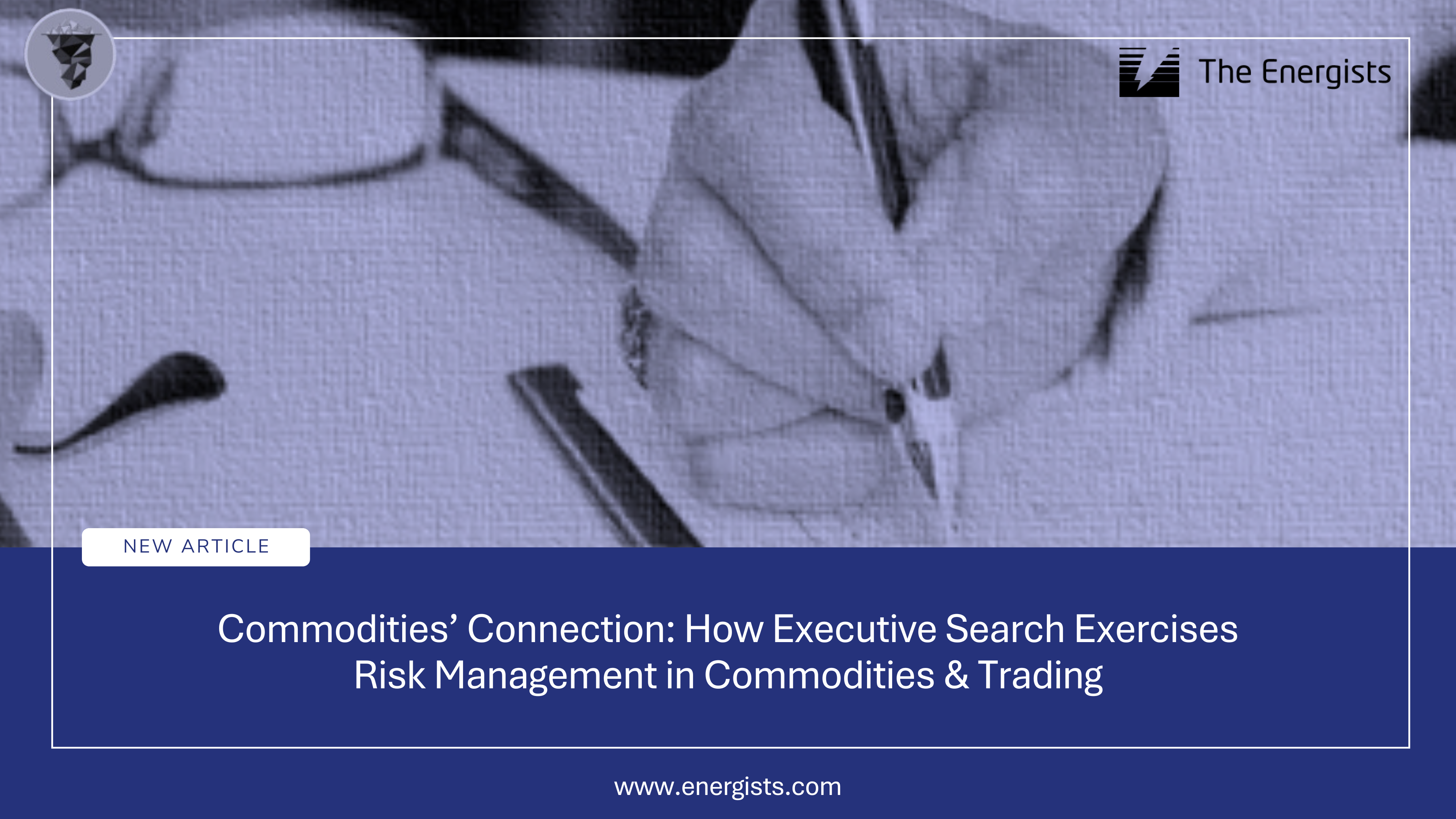 Commodities’ Connection: How Executive Search Exercises Risk Management in Commodities & Trading